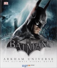 Batman: Arkham Universe: The Ultimate Visual Guide