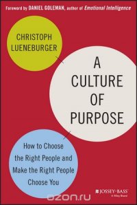 A Culture of Purpose: How to Choose the Right People and Make the Right People Choose You