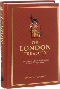 The London Treasury: A Collection of Cultural And Historical Insights into a Great City