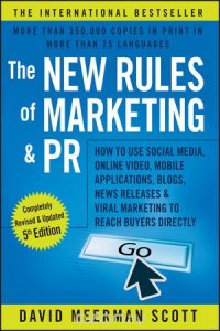 The New Rules of Marketing and PR: How to Use Social Media, Online Video, Mobile Applications, Blogs, News Releases, and Viral Marketing to Reach Buyers Directly