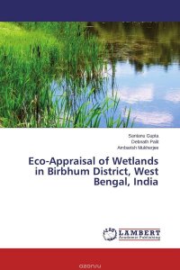 Debnath Palit and Ambarish Mukherjee, Santanu Gupta - «Eco-Appraisal of Wetlands in Birbhum District, West Bengal, India»