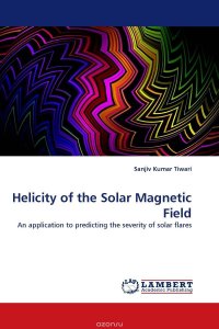 Sanjiv Kumar Tiwari - «Helicity of the Solar Magnetic Field»