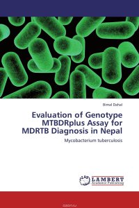 Bimal Dahal - «Evaluation of Genotype MTBDRplus Assay for MDRTB Diagnosis in Nepal»