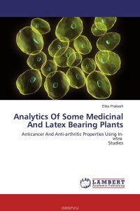 Ekta Prakash - «Analytics Of Some Medicinal And Latex Bearing Plants»