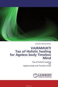 VAJRAMUKTI Tao of Holistic healing for Ageless body Timeless Mind