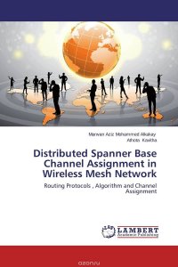 Marwan Aziz Mohammed Alkakay and Athota Kavitha - «Distributed Spanner Base Channel Assignment in Wireless Mesh Network»