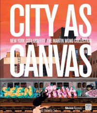 Carlo McCormick, Sean Corcoran - «City as Canvas: New York City Graffiti From the Martin Wong Collection»