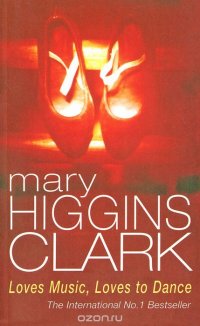 Mary Higgins Clark - «Loves Music, Loves to Dance»