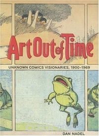 Art Out of Time: Unknown Comics Visionaries 1900-1969