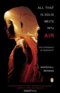 Marshall Berman - «All That Is Solid Melts into Air»