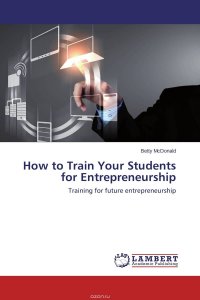 Betty McDonald - «How to Train Your Students for Entrepreneurship»