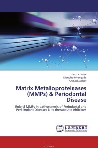 Pretti Charde, Manohar Bhongade and Anendd Jadhav - «Matrix Metalloproteinases (MMPs) & Periodontal Disease»