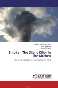 Neelam Sukhsohale, Uday Narlawar and Mrunal Phatak - «Smoke : The Silent Killer In The Kitchen»