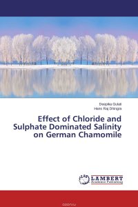 Deepika Gulati and Hans Raj Dhingra - «Effect of Chloride and Sulphate Dominated Salinity on German Chamomile»