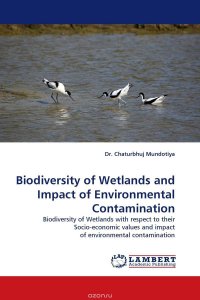 Dr. Chaturbhuj Mundotiya - «Biodiversity of Wetlands and Impact of Environmental Contamination»