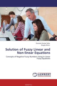 Goutam Kumar Saha and Shapla Shirin - «Solution of Fuzzy Linear and Non-linear Equations»