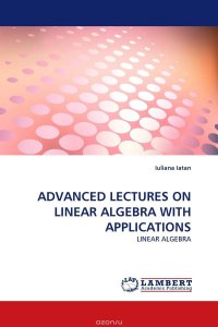 ADVANCED LECTURES ON LINEAR ALGEBRA WITH APPLICATIONS