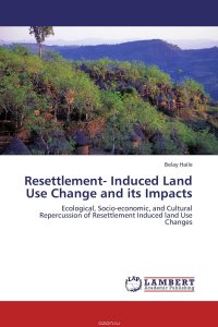 Resettlement- Induced Land Use Change and its Impacts