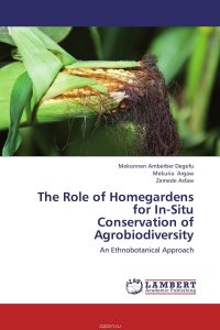 Mekonnen Amberber Degefu, Mekuria Argaw and Zemede Asfaw - «The Role of Homegardens for In-Situ Conservation of Agrobiodiversity»