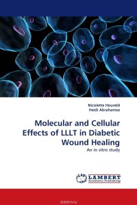 Nicolette Houreld and Heidi Abrahamse - «Molecular and Cellular Effects of LLLT in Diabetic Wound Healing»