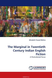 The Marginal in Twentieth Century Indian English Fiction