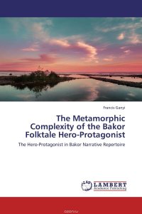 The Metamorphic Complexity of the Bakor Folktale Hero-Protagonist