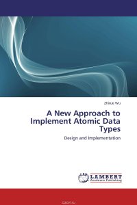 Zhixue Wu - «A New Approach to Implement Atomic Data Types»