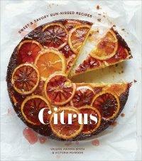 Citrus: Sweet & Savory Sun-Kissed Recipes