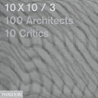  - «10X10_3. 100 Architects, 10 Critics»