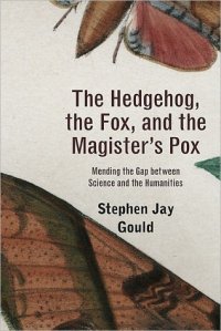 The Hedgehog, the Fox & the Magister's Pox: Mending the Gap Between Science & the Humanities