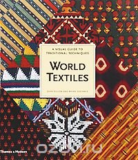 John Gillow and Bryan Sentance - «World Textiles: A Visual Guide to Traditional Techniques»