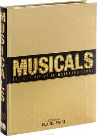 Musicals: The Definitive Illustrated Story