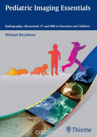 Pediatric Imaging Essentials: Radiography, Ultrasound, CT and MRI in Neonates and Children