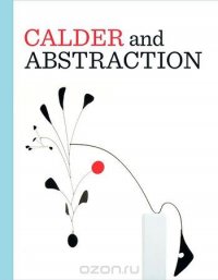 Calder and Abstraction: From Avant-Garde to Iconic