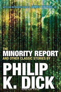 Philip K. Dick - «The Minority Report and Other Classic Stories»