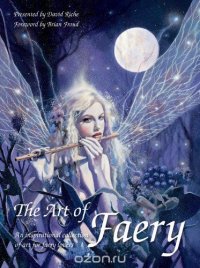 The Art of Faery: An Inspirational Collection of Art for Faery Lovers