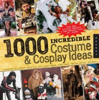 1,000 Incredible Costume and Cosplay Ideas: A Showcase of Creative Characters from Anime, Manga, Video Games, Movies, Comics, and More (1000 Series)