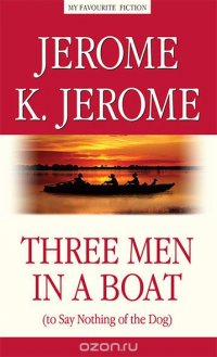 Three Men in a Boat (to Say Nothing of the Dog) / Трое в лодке, не считая собаки