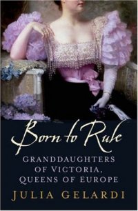 Born to rule: Granddaughters of Victoria, Queens of Europe