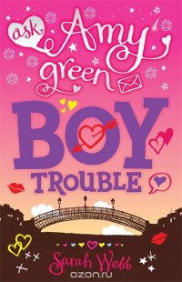 Ask Amy Green: Boy Trouble