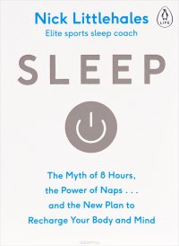 Sleep: The Myth of 8 Hours, the Power of Naps... and the New Plan to Recharge Your Body and Mind