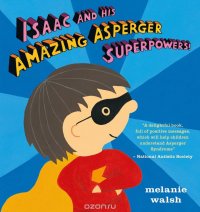 Melanie Walsh - «Isaac and His Amazing Asperger Superpowers!»