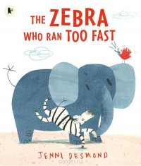 Jenni Desmond - «The Zebra Who Ran Too Fast»