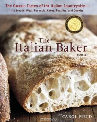 The Italian Baker, Revised: The Classic Tastes of the Italian Countryside--Its Breads, Pizza, Focaccia, Cakes, Pastries, and Cookies