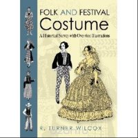 Folk and Festival Costume: A Historical Survey with Over 600 Illustrations