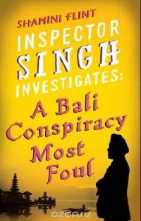 Inspector Singh Investigates: A Bali Conspiracy Most Foul