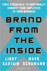 Brand From the Inside: Eight Essentials to Emotionally Connect Your Employees to Your Business