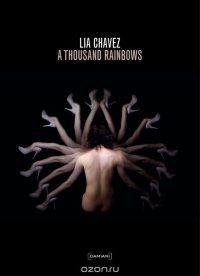 Lia Chavez: A Thousand Rainbows