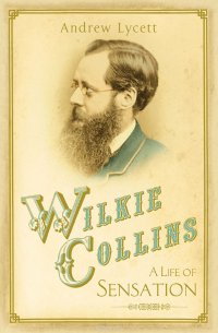 Wilkie Collins: A Life of Sensation