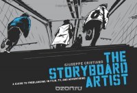 The Storyboard Artist: A Guide to Freelancing in Film, TV, and Advertising